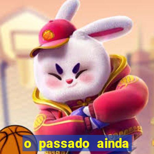 o passado ainda est谩 por vir