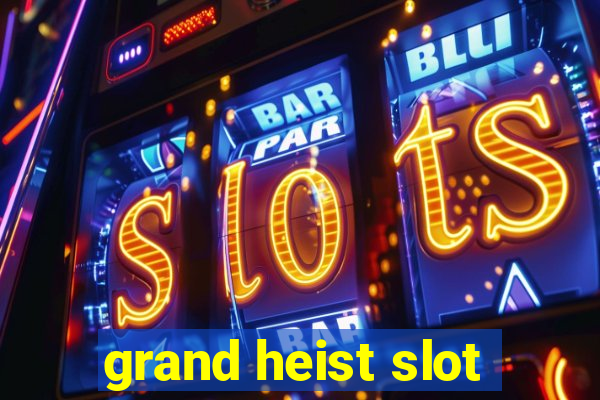 grand heist slot