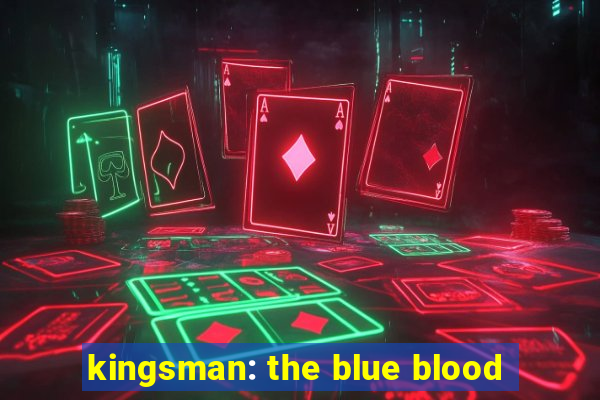 kingsman: the blue blood