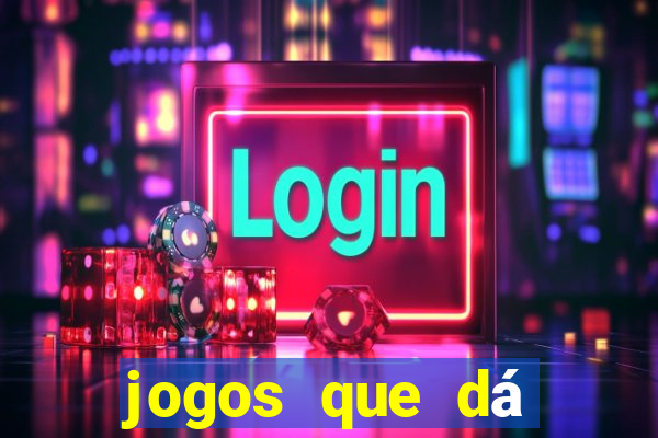 jogos que dá dinheiro grátis