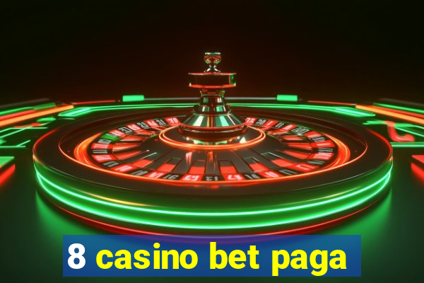 8 casino bet paga