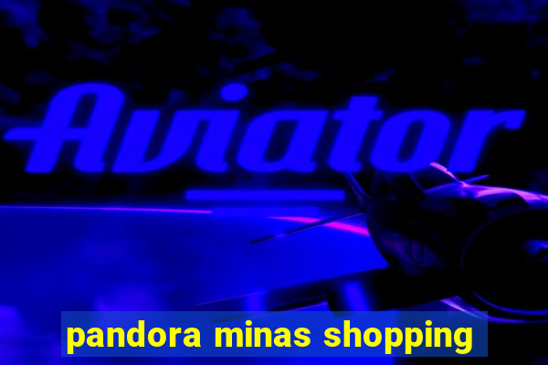 pandora minas shopping