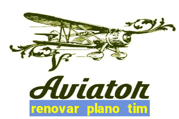 renovar plano tim beta antes do prazo