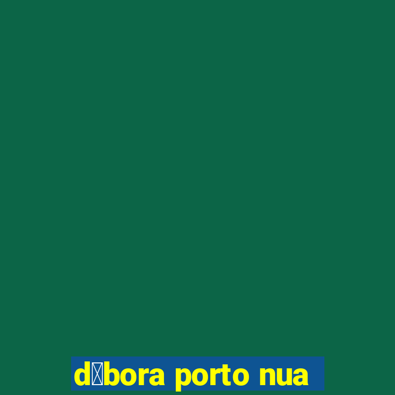 d茅bora porto nua