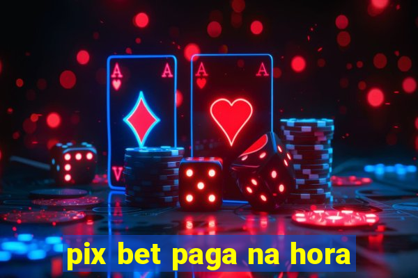 pix bet paga na hora