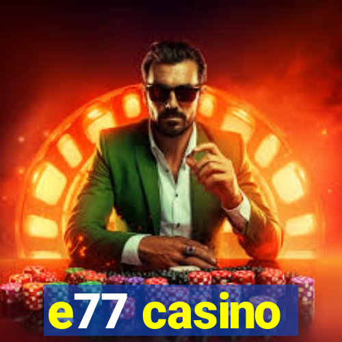 e77 casino