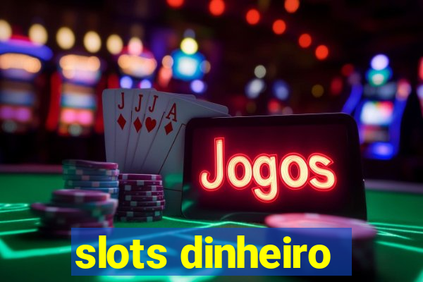 slots dinheiro