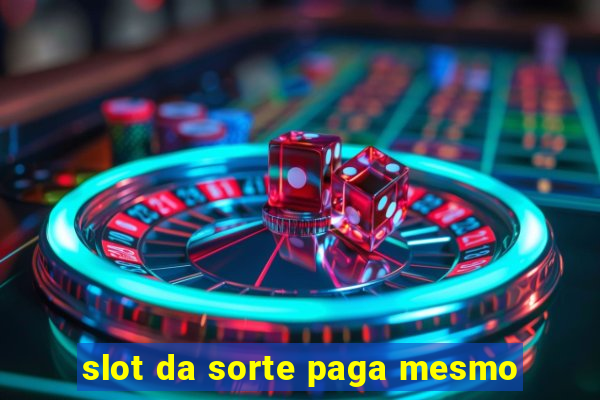 slot da sorte paga mesmo