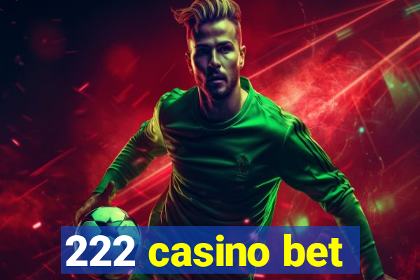 222 casino bet