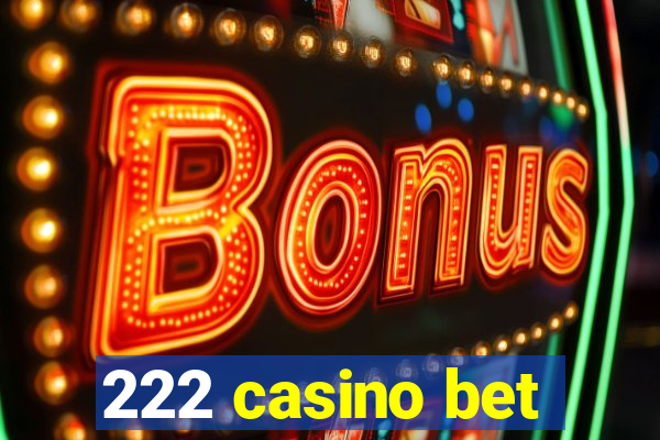 222 casino bet