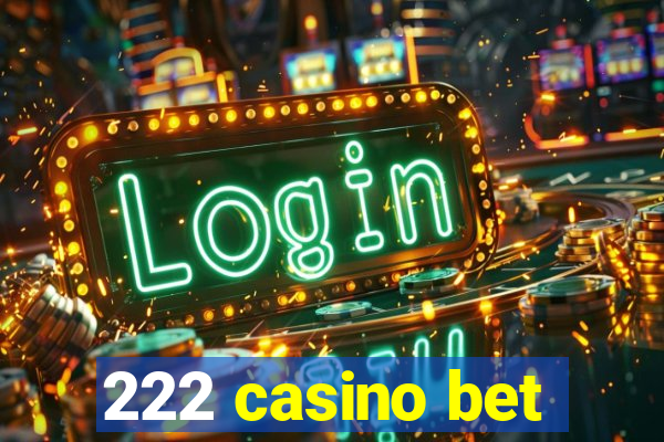 222 casino bet