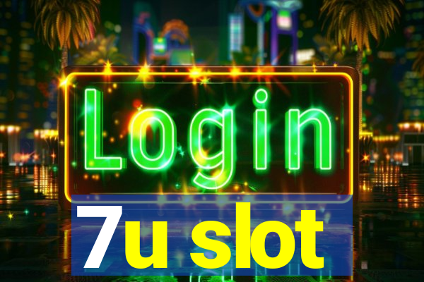 7u slot