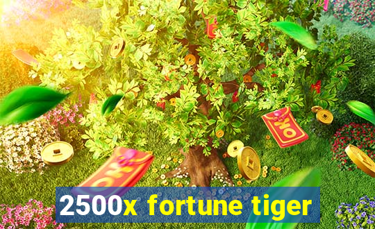 2500x fortune tiger