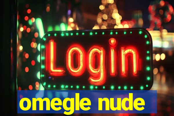 omegle nude