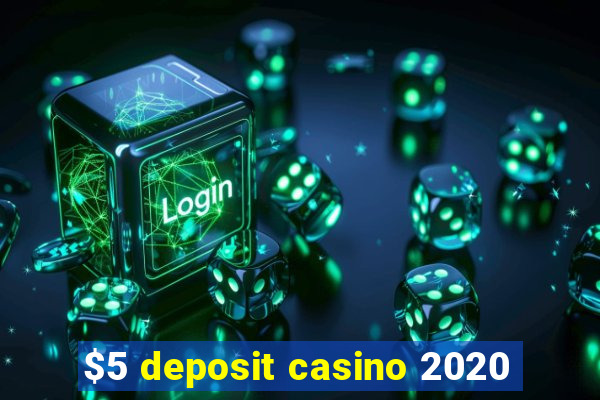 $5 deposit casino 2020