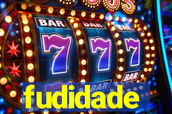 fudidade