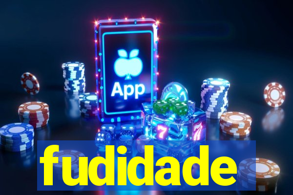 fudidade