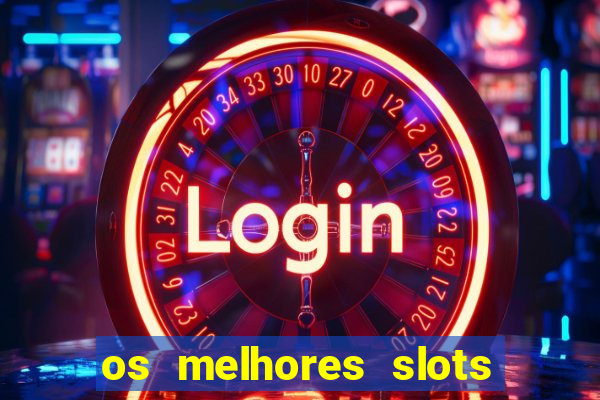 os melhores slots para ganhar dinheiro