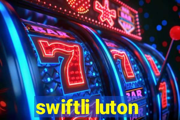 swiftli luton