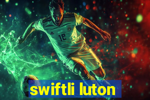 swiftli luton