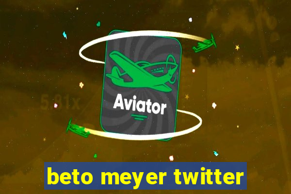 beto meyer twitter