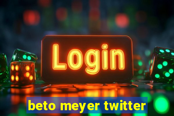 beto meyer twitter