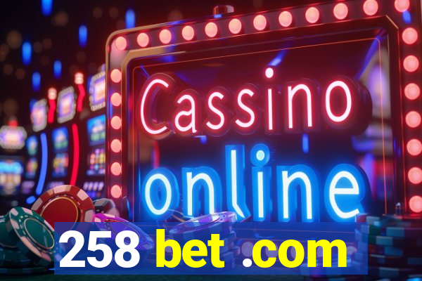 258 bet .com