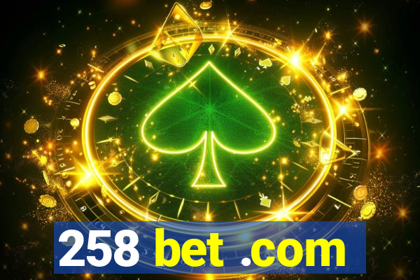 258 bet .com