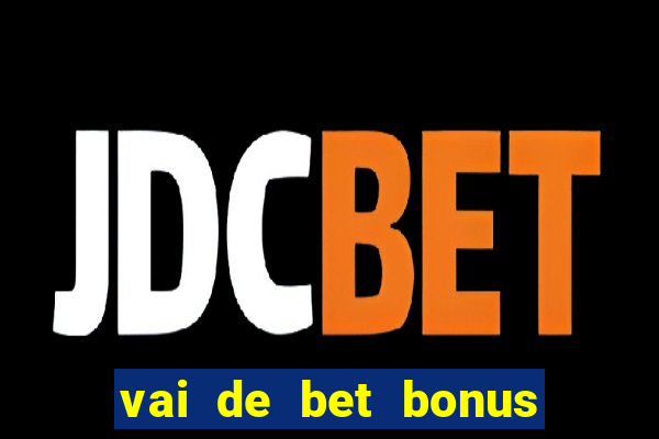 vai de bet bonus de cadastro