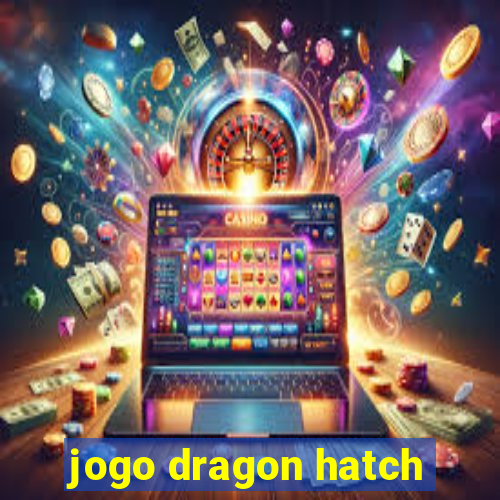 jogo dragon hatch