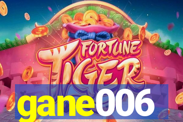 gane006