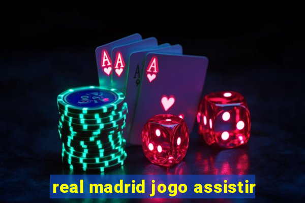 real madrid jogo assistir