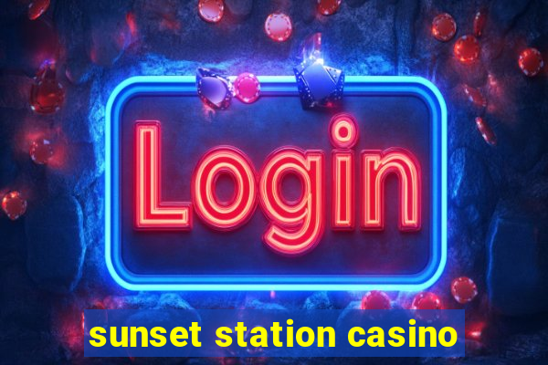 sunset station casino