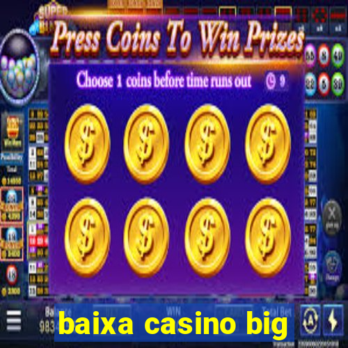 baixa casino big