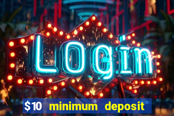 $10 minimum deposit casino canada