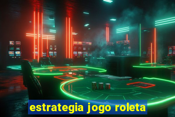 estrategia jogo roleta