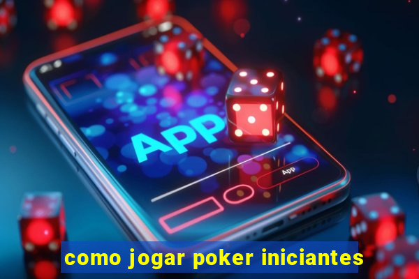 como jogar poker iniciantes