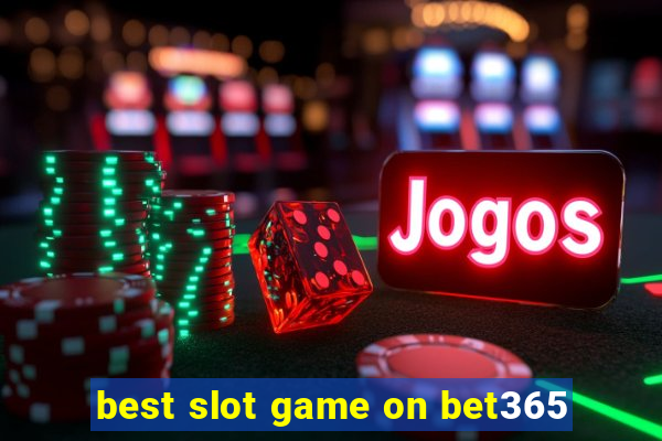 best slot game on bet365