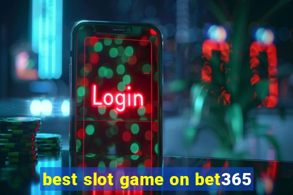 best slot game on bet365