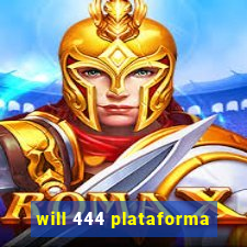 will 444 plataforma