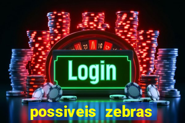 possiveis zebras futebol hoje