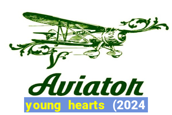 young hearts (2024 assistir online gratis)