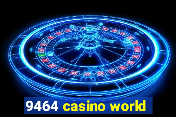 9464 casino world