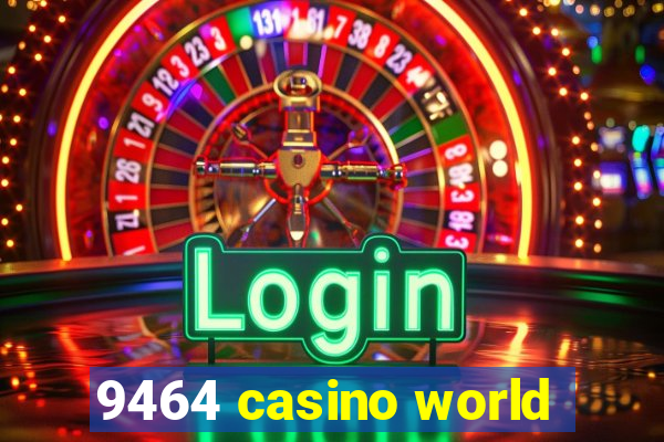 9464 casino world