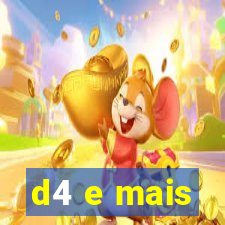 d4 e mais