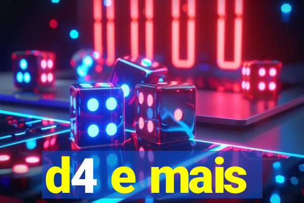 d4 e mais