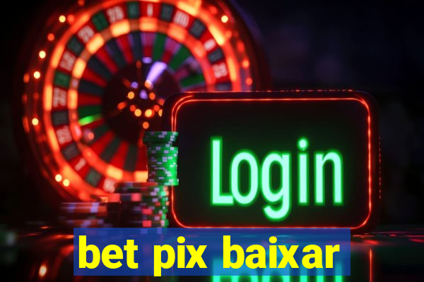 bet pix baixar