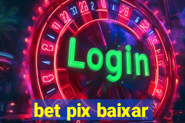 bet pix baixar