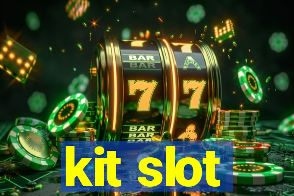 kit slot