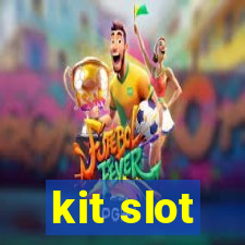 kit slot